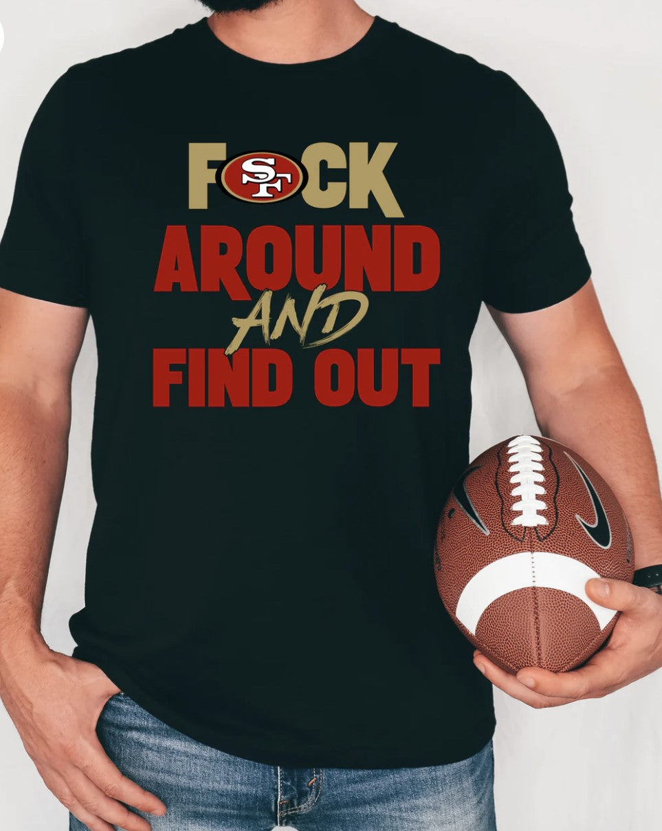 F🏈ck around and find out- 49ers