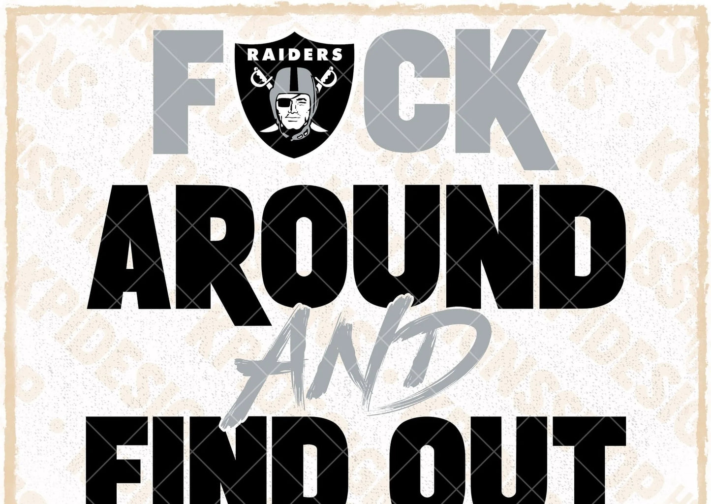 F🏈ck around and find out - Raiders