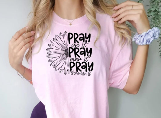 Pray on it. Pray over it. Pray through it